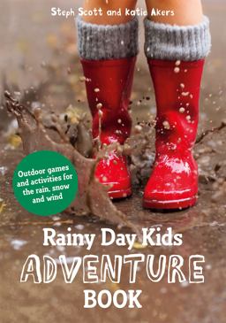 Rainy Day Kids Adventure Book Outdoor Games and Activities for the Wind, Rain and Snow  9781849944380 Front Cover