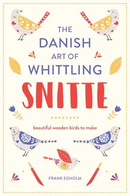 Snitte: the Danish Art of Whittling Make Beautiful Wooden Birds  9781849944403 Front Cover