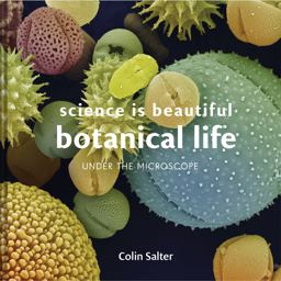 Science Is Beautiful: Botanical Life Under the Microscope  9781849944816 Front Cover