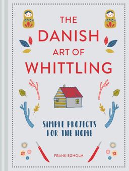 Danish Art of Whittling Simple Projects for the Home  9781849945035 Front Cover