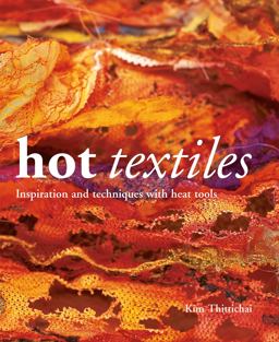 Hot Textiles: Inspiration and Techniques With Heat Tools  9781849945103 Front Cover