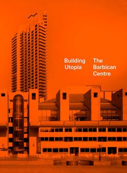 Building Utopia The Barbican Centre  9781849946810 Front Cover