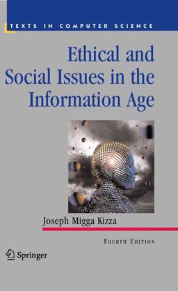 Ethical and Social Issues in the Information Age Ethical and Social Issues in the Information Age