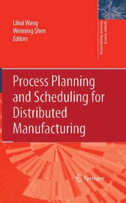 Process Planning and Scheduling for Distributed Manufacturing Process Planning and Scheduling for Distributed Manufacturing