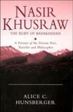 Nasir Khusraw, the Ruby of Badakhshan A Portrait of the Persian Poet, Traveller and Philosopher  9781850439264 Front Cover