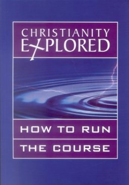 Christianity Explored - How to Run the Course Christianity Explored - How to Run the Course