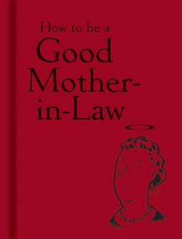 How to Be a Good Mother-In-Law How to Be a Good Mother-In-Law