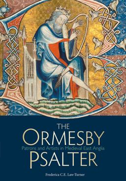 Ormesby Psalter Patrons and Artists in Medieval East Anglia 2018 9781851243105 Front Cover