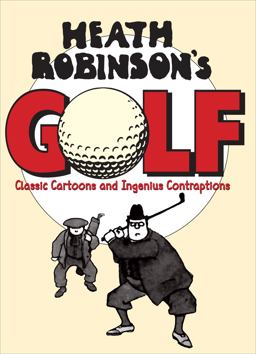 Heath Robinson's Golf Classic Cartoons and Ingenious Contraptions 2nd 9781851244331 Front Cover
