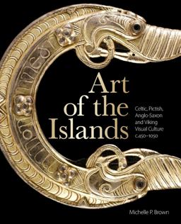 Art of the Islands Celtic, Pictish, Anglo-Saxon and Viking Visual Culture, C. 450-1050  9781851244461 Front Cover