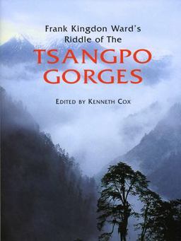 Frank Kingdon Ward's Riddle of the Tsangpo Gorges Retracing the Epic Journey to 1924-25 in South-East Tibet 2nd 9781851495160 Front Cover