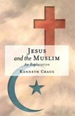 Jesus and the Muslim An Exploration  9781851681808 Front Cover