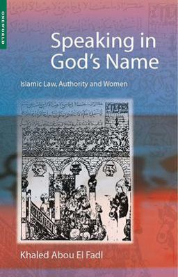 Speaking in God's Name Islamic Law, Authority and Women  9781851682621 Front Cover