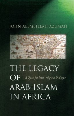 Legacy of Arab-Islam in Africa A Quest for Inter-Religious Dialogue  9781851682737 Front Cover