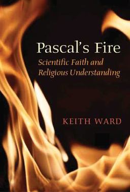 Pascal's Fire Scientific Faith and Religious Understanding  9781851684465 Front Cover