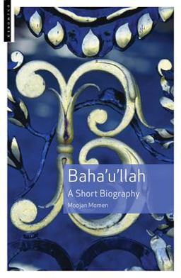 Baha'u'llah A Short Biography  9781851684694 Front Cover