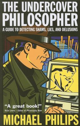 Undercover Philosopher A Guide to Detecting Shams, Lies and Delusions  9781851685813 Front Cover