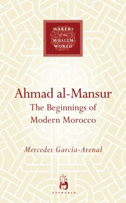 Ahmad Al-Mansur The Beginnings of Modern Morocco  9781851686100 Front Cover