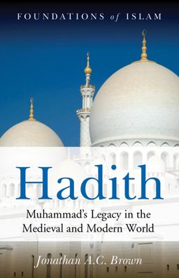 Hadith Muhammad's Legacy in the Medieval and Modern World  9781851686636 Front Cover