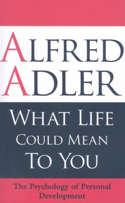 What Life Could Mean to You The Psychology of Personal Development 3rd 9781851686704 Front Cover