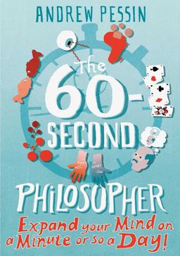 60-Second Philosopher Expand Your Mind on a Minute or So a Day!  9781851686889 Front Cover