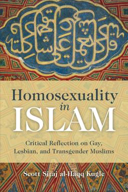 Homosexuality in Islam Critical Reflection on Gay, Lesbian, and Transgender Muslims  9781851687015 Front Cover