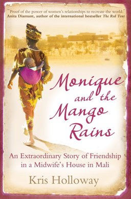Monique and the Mango Rains An Extraordinary Story of Friendship in a Midwife's House in Mali  9781851688371 Front Cover