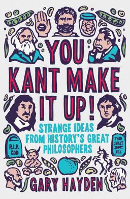 You Kant Make It Up! Strange Ideas from History's Great Philosophers  9781851688456 Front Cover