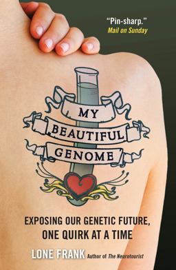My Beautiful Genome Exposing Our Genetic Future, One Quirk at a Time  9781851689149 Front Cover
