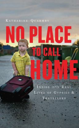 No Place to Call Home Inside the Real Lives of Gypsies and Travellers  9781851689491 Front Cover