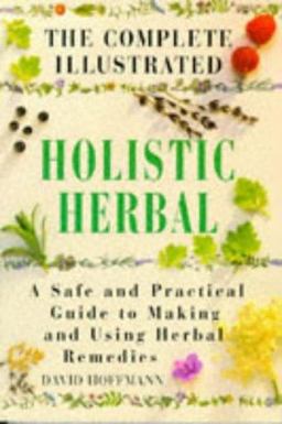 The Complete Illustrated Holistic Herbal Guide