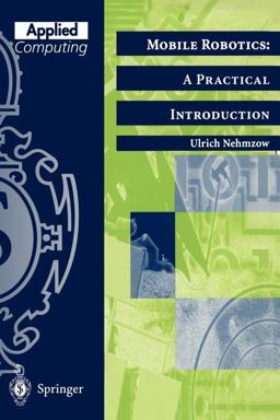 Mobile Robotics - A Practical Introduction History, Design, Analysis, and Examples  9781852331733 Front Cover