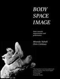 Body Space Image Notes Toward Improvisation and Performance  9781852730413 Front Cover