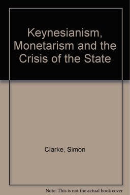 Keynesianism, Monetarism and the Crisis of the State