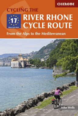 Cycling the River Rhone Cycle Route From the Alps to the Mediterranean  9781852847555 Front Cover