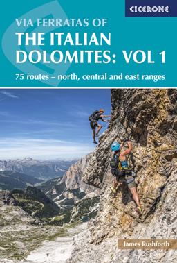 Via Ferratas of the Italian Dolomites Volume 1 75 Routes - North, Central and East Ranges 3rd 9781852848460 Front Cover