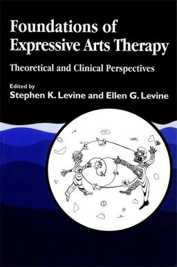 Foundations of Expressive Arts Therapy Theoretical and Clinical Perspectives  9781853024634 Front Cover