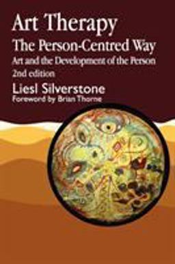 Art Therapy - the Person-Centred Way Art and the Development of the Person Second Edition 2nd 9781853024818 Front Cover