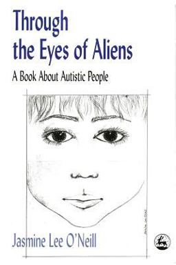Through the Eyes of Aliens A Book about Autistic People  9781853027109 Front Cover