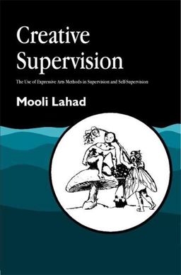 Creative Supervision The Use of Expressive Arts Methods in Supervision and Self-Supervision  9781853028281 Front Cover