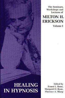 The Seminars, Workshops and Lectures of Milton H. Erickson The Seminars, Workshops and Lectures of Milton H. Erickson