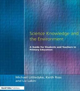 Science Knowledge and the Environment A Guide for Students and Teachers in Primary Education  9781853466250 Front Cover