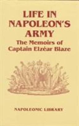 Life in Napoleon's Army The Memoirs of Captain Elzear Blaze  9781853671968 Front Cover
