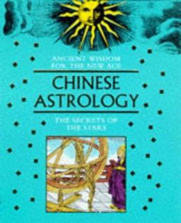 Chinese Astrology: the Secrets of the Stars Chinese Astrology: the Secrets of the Stars