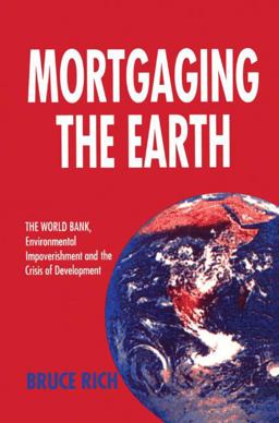 Mortgaging the Earth The World Bank, Environmental Impoverishment and the Crisis of Development  9781853832215 Front Cover