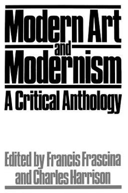 Modern Art and Modernism A Critical Anthology  9781853960321 Front Cover