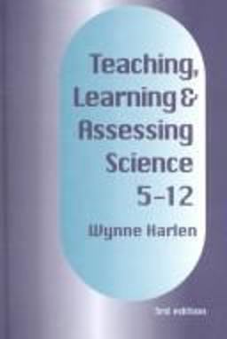 Teaching, Learning and Assessing Science 5-12 Teaching, Learning and Assessing Science 5-12
