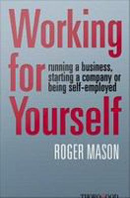 Working for Yourself - Running a Business, Starting a Company or Being Self-Employed
