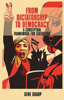From Dictatorship to Democracy A Conceptual Framework for Liberation  9781854251046 Front Cover