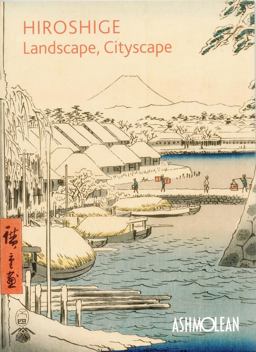 Hiroshige: Landscape, Cityscape Woodblock Prints in the Ashmolean Museum  9781854442956 Front Cover